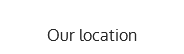 Our location